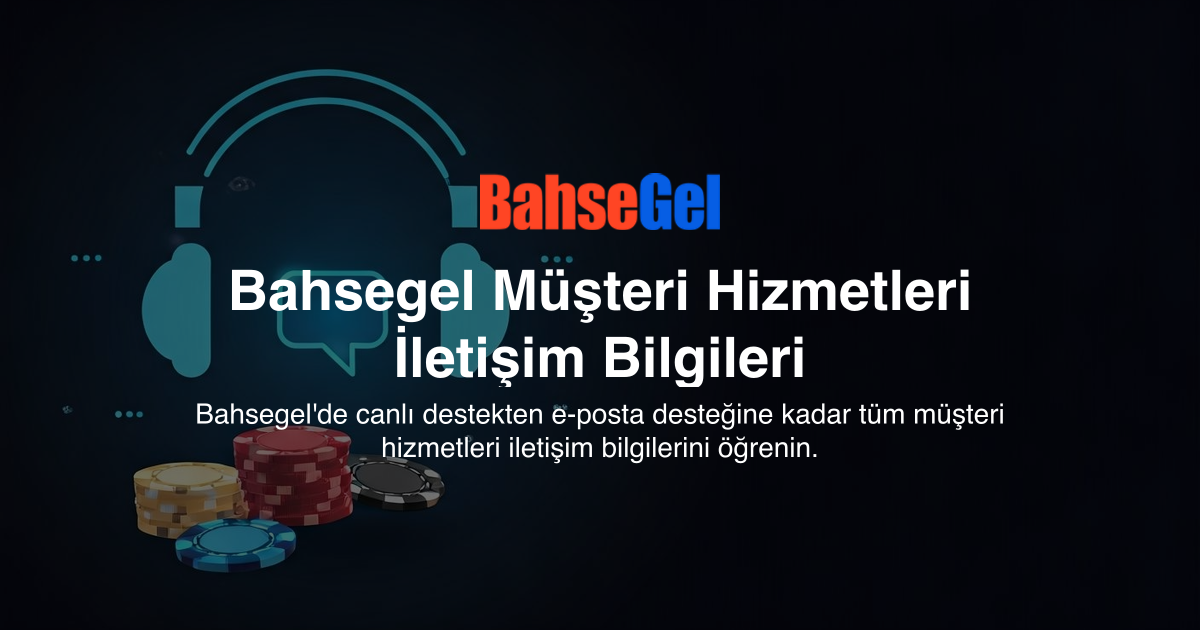 Bahsegel Müşteri Hizmetleri İletişim Bilgileri
