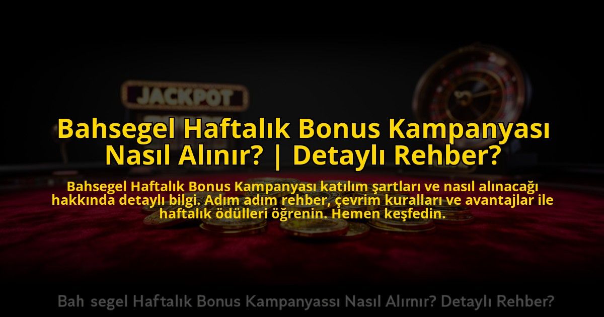 Bahsegel-Haftalik-Bonus-Kampanyasi-Nasil-Alinir-Detayli-Rehber-overlay-1769824057.jpg