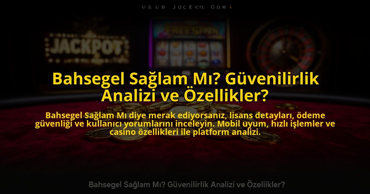 Bahsegel-Saglam-Mi-Guvenilirlik-Analizi-ve-Ozellikler-overlay-1773618322.jpg