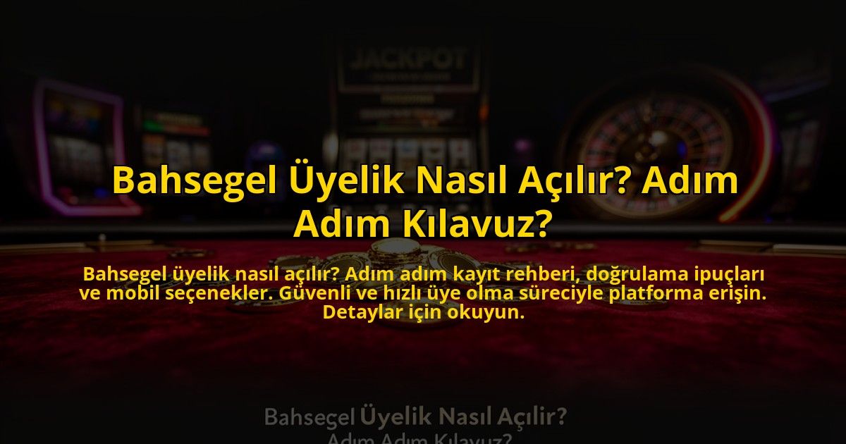 Bahsegel-Uyelik-Nasil-Acilir-Adim-Adim-Kilavuz-overlay-1772813203.jpg