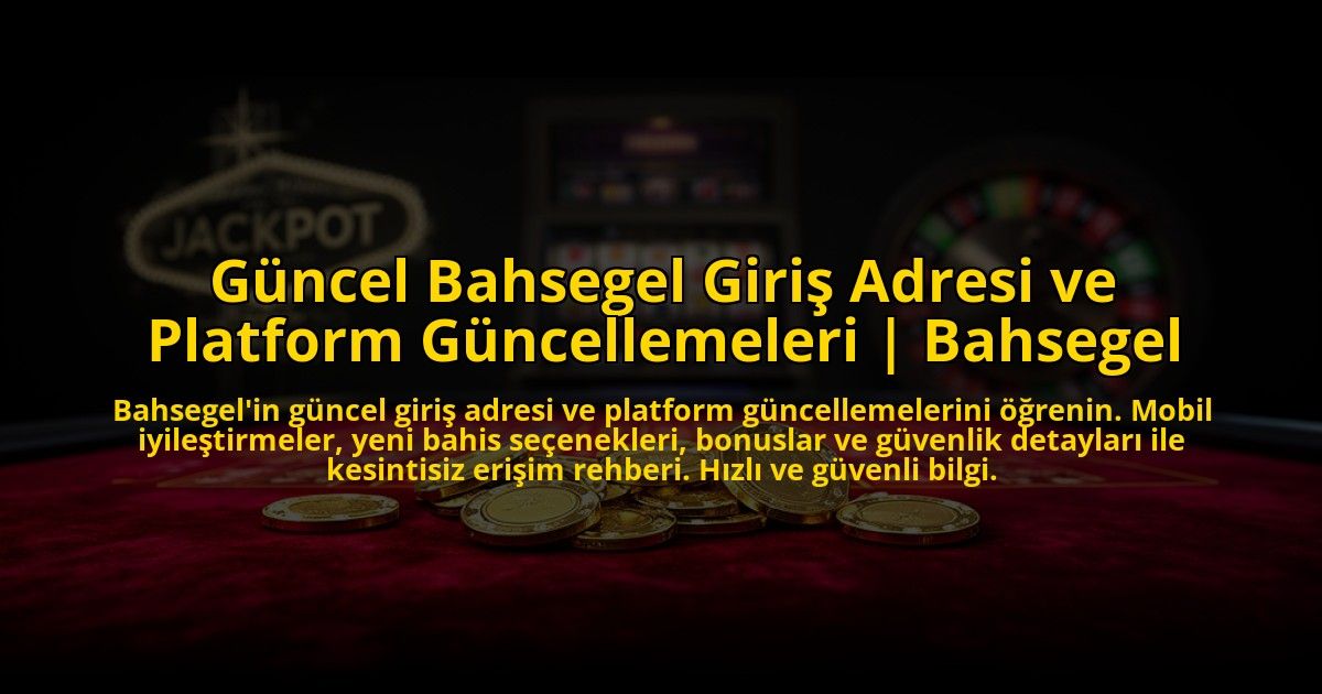 Guncel-Bahsegel-Giris-Adresi-ve-Platform-Guncellemeleri-Bahsegel-overlay-1773597232.jpg