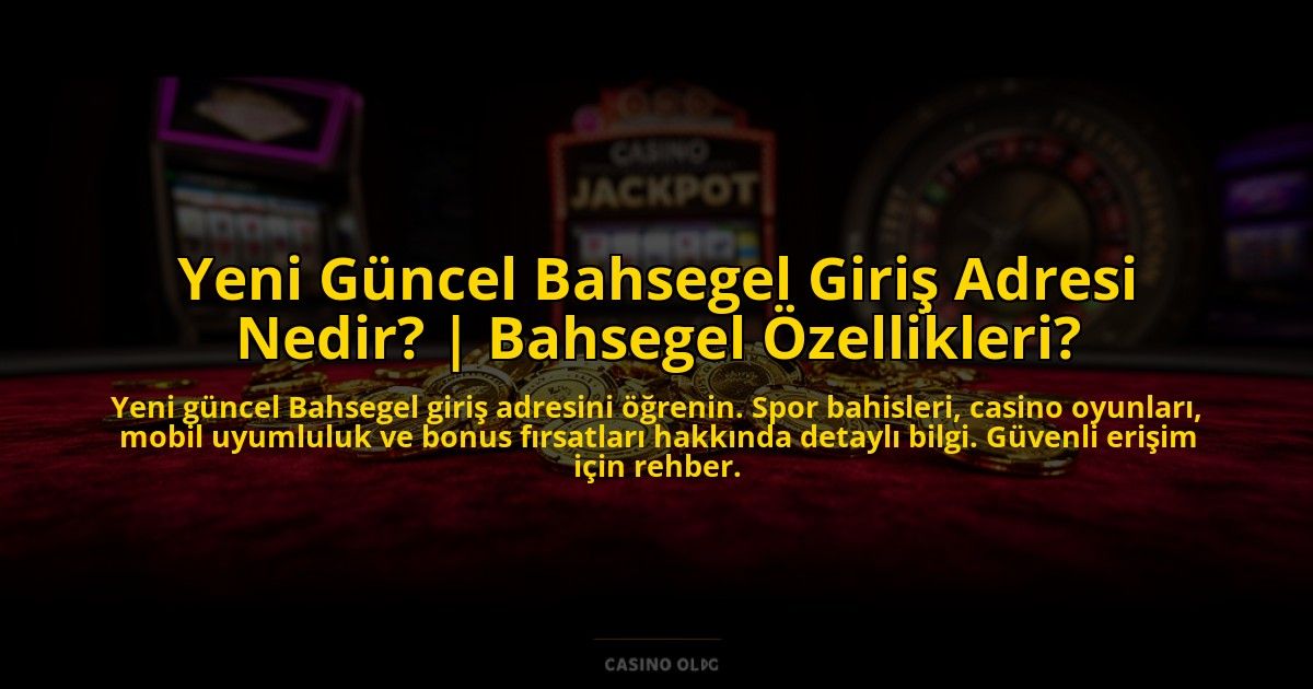 Yeni-Guncel-Bahsegel-Giris-Adresi-Nedir-Bahsegel-Ozellikleri-overlay-1773705879.jpg